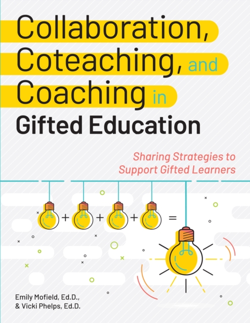 Collaboration, Coteaching, and Coaching in Gifted Education : Sharing Strategies to Support Gifted Learners, Paperback / softback Book