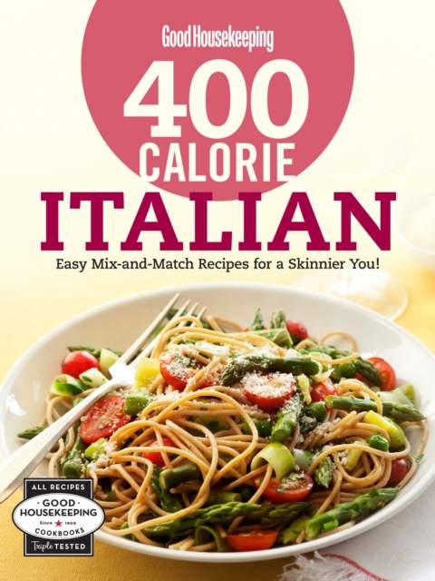 400 Calorie Italian : Easy Mix-and-Match Recipes for a Skinnier You!, EPUB eBook