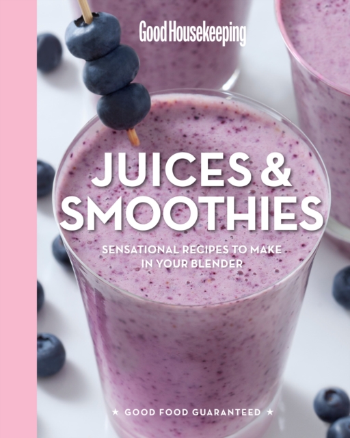 Good Housekeeping Juices & Smoothies : Sensational Recipes to Make in Your Blender, EPUB eBook