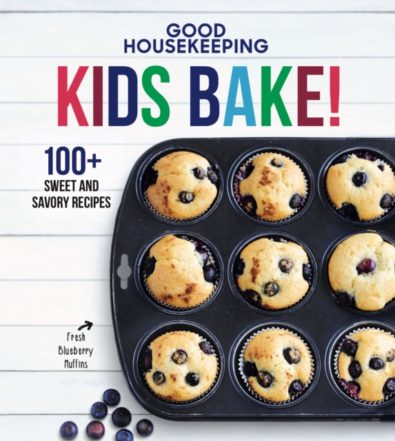 Good Housekeeping Kids Bake! : 100+ Sweet and Savory Recipes, EPUB eBook