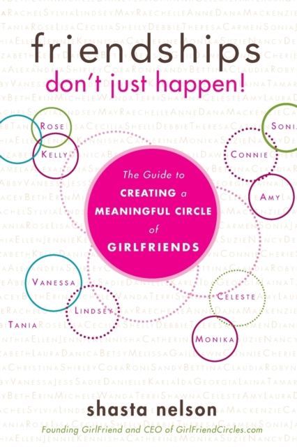 Friendships Don't Just Happen! : The Guide to Creating a Meaningful Circle of GirlFriends, Paperback / softback Book