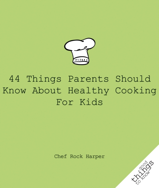 44 Things Parents Should Know About Healthy Cooking for Kids, EPUB eBook