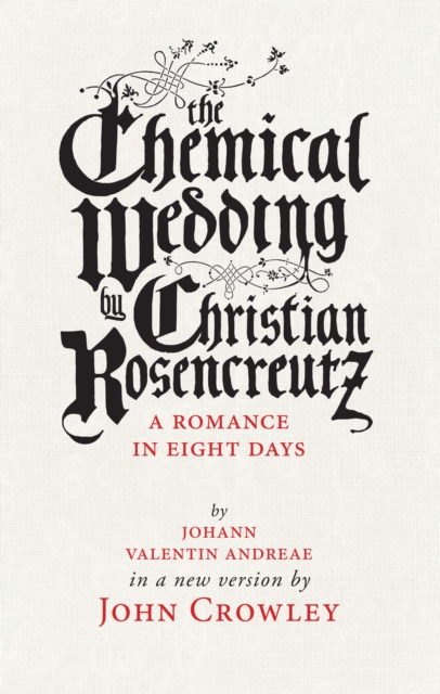 The Chemical Wedding : by Christian Rosencreutz: A Romance in Eight Days by Johann Valentin Andreae in a New Version, EPUB eBook