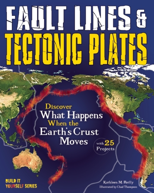 Fault Lines & Tectonic Plates : Discover What Happens When the Earth's Crust Moves With 25 Projects, Paperback / softback Book