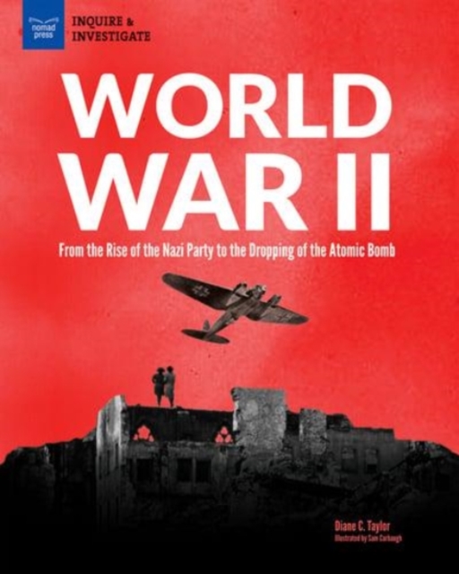 World War II : From the Rise of the Nazi Party to the Dropping of the Atomic Bomb, Paperback / softback Book
