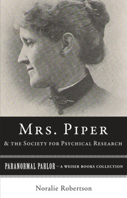 Mrs. Piper and the Society for Psychical Research : Paranormal Parlor, A Weiser Books Collection, EPUB eBook
