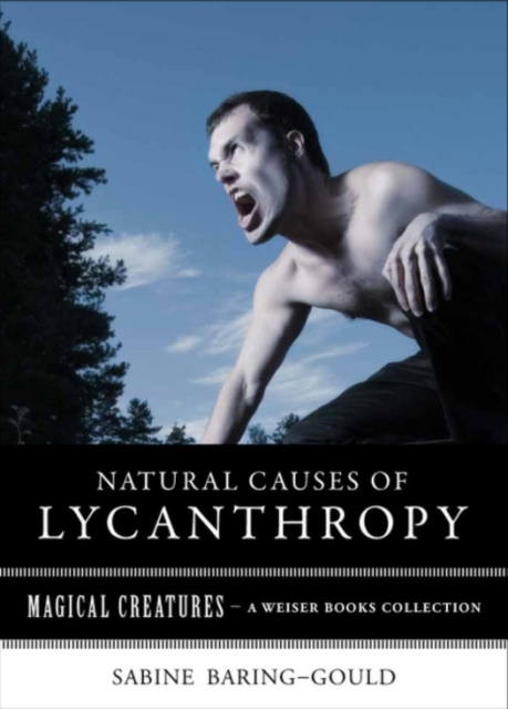 Natural Causes of Lycanthropy : Magical Creatures, A Weiser Books Collection, EPUB eBook