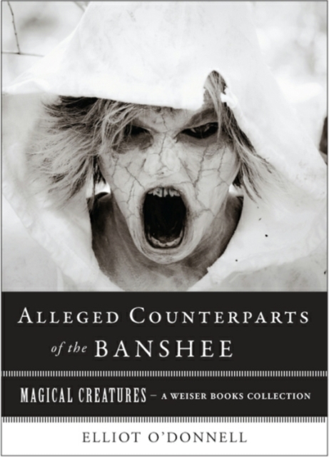 Alleged Counterparts of the Banshee : Magical Creatures, A Weiser Books Collection, EPUB eBook