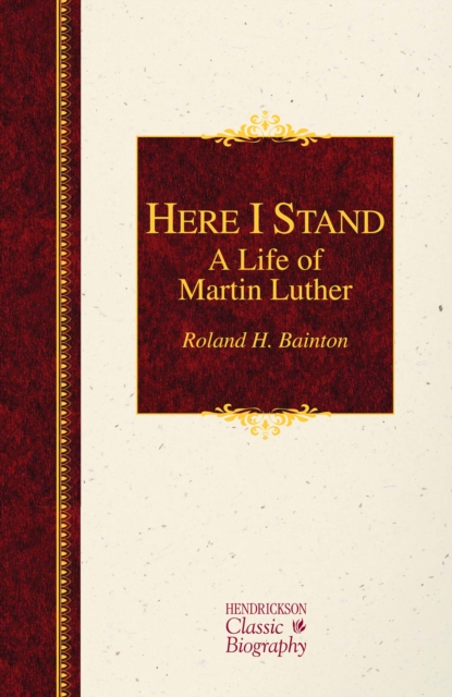 Here I Stand: A Life of Martin Luther, Hardback Book