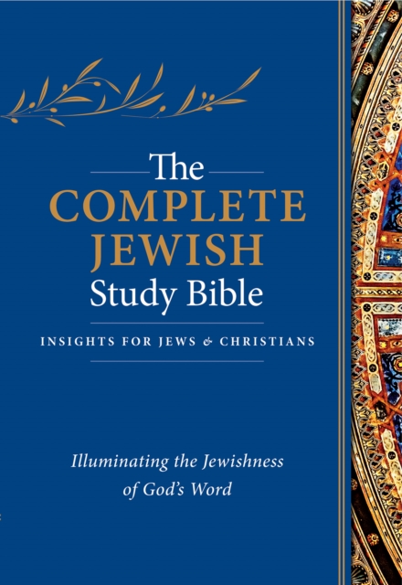 The Complete Jewish Study Bible : Illuminating the Jewishness of God's Word, Hardback Book