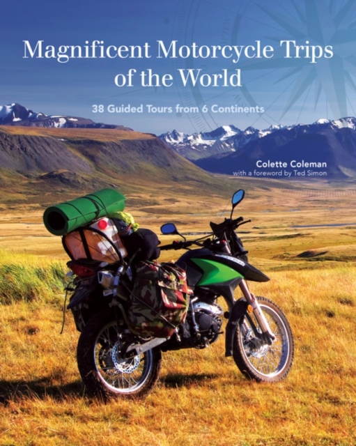 Magnificent Motorcycle Trips of the World : 38 Guided Tours from 6 Continents, Paperback / softback Book