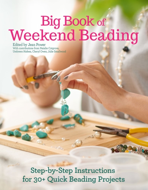 Big Book of Weekend Beading : Step-by-Step Instructions for 30+ Quick Beading Projects, Paperback / softback Book