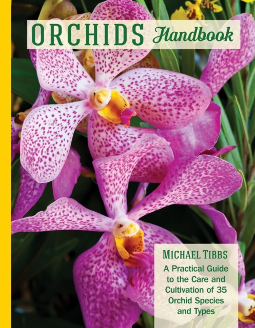 Orchids Handbook : A Practical Guide to the Care and Cultivation to 35 Orchid Species and Types, Paperback / softback Book