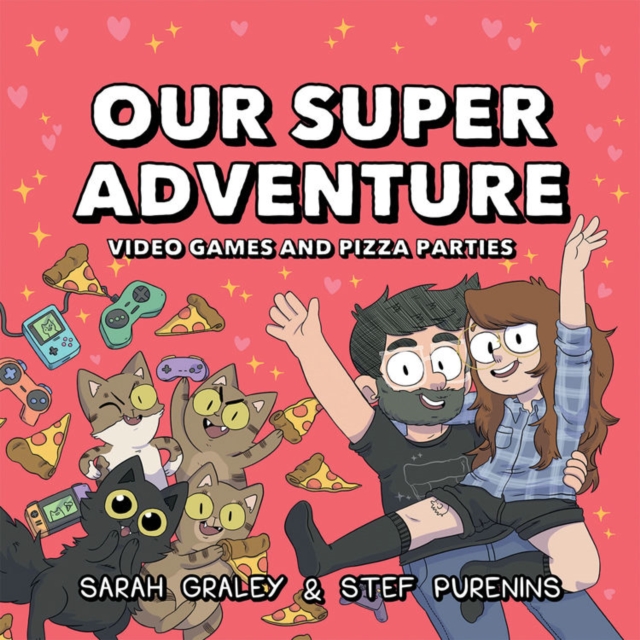 Our Super Adventure: Video Games and Pizza Parties, Hardback Book