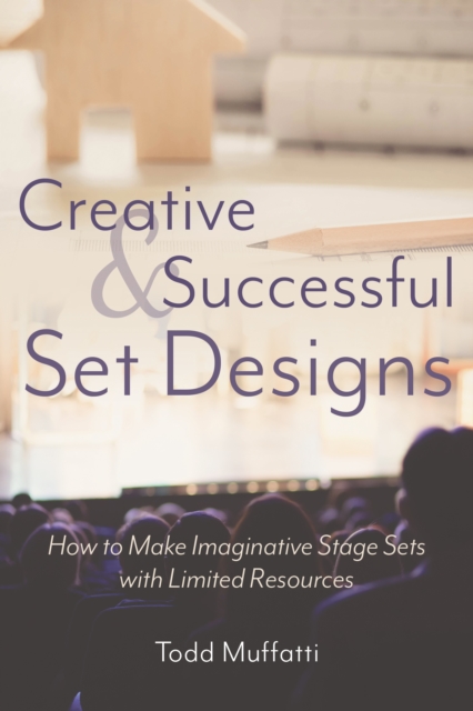Creative and Successful Set Designs : How to Make Imaginative Sets with Limited Resources, EPUB eBook