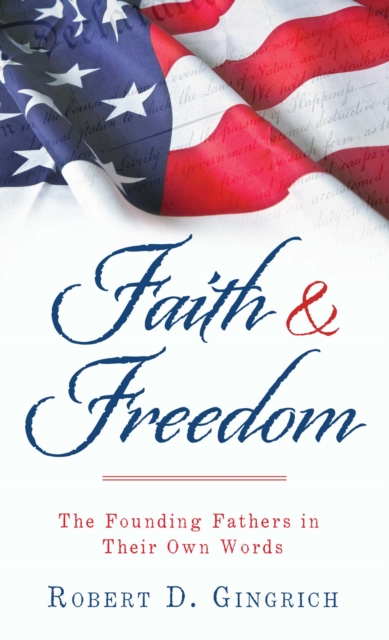 Faith and Freedom : The Founding Fathers in Their Own Words, EPUB eBook