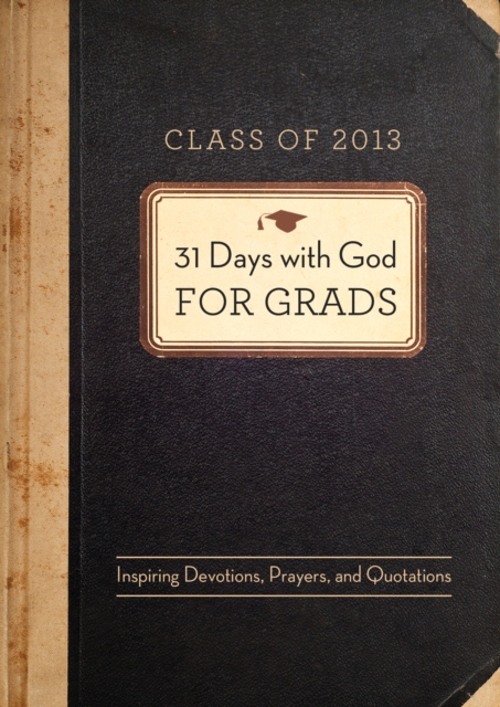 31 Days with God for Grads - 2013 : Inspiring Devotions, Prayers, and Quotations, EPUB eBook
