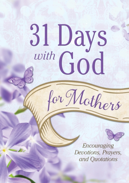 31 Days with God for Mothers : Encouraging Devotions, Prayers, and Quotations, EPUB eBook