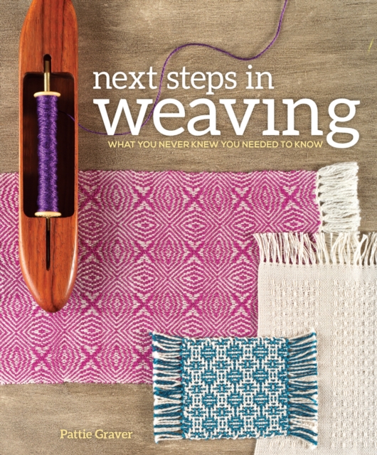 Next Steps in Weaving : What You Never Knew You Needed to Know, Paperback / softback Book