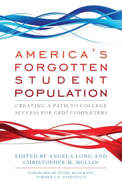 America's Forgotten Student Population : Creating a Path to College Success for GED® Completers, Paperback / softback Book