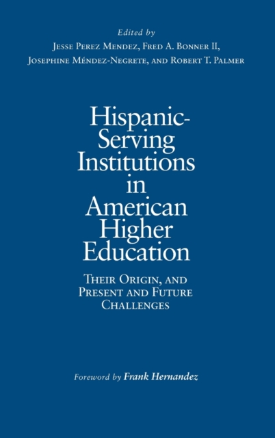 Hispanic-Serving Institutions in American Higher Education : Their Origin, and Present and Future Challenges, Hardback Book