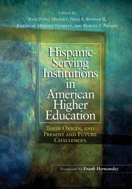 Hispanic-Serving Institutions in American Higher Education : Their Origin, and Present and Future Challenges, Paperback / softback Book