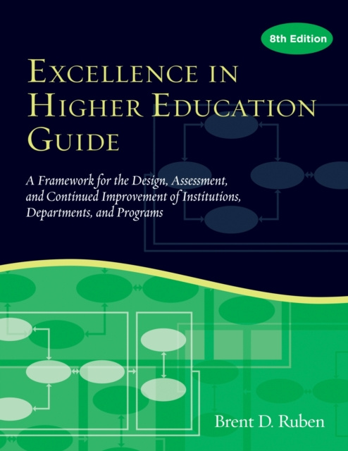 Excellence in Higher Education Guide : A Framework for the Design, Assessment, and Continuing Improvement of Institutions, Departments, and Programs, Paperback / softback Book