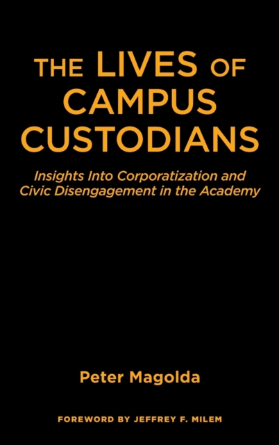 The Lives of Campus Custodians : Insights into Corporatization and Civic Disengagement in the Academy, Hardback Book