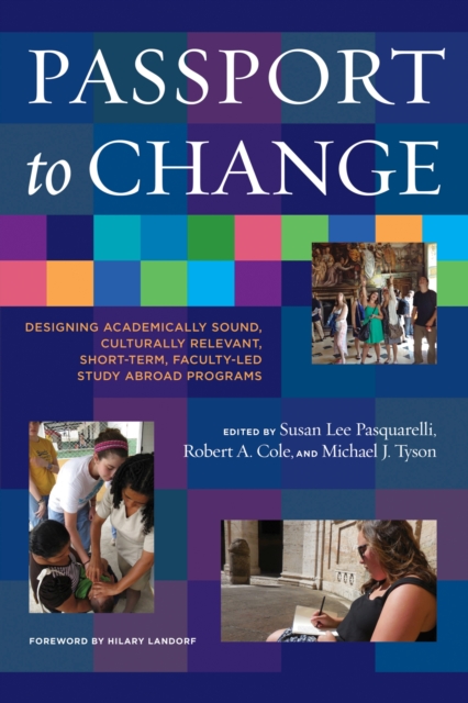 Passport to Change : Designing Academically Sound, Culturally Relevant, Short-Term, Faculty-Led Study Abroad Programs, Paperback / softback Book
