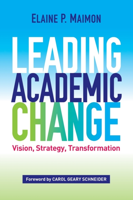 Leading Academic Change : Vision, Strategy, Transformation, Paperback / softback Book
