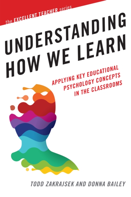 Understanding How We Learn : Applying Key Educational Psychology Concepts in the Classroom, Hardback Book