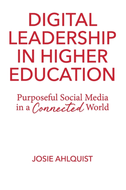 Digital Leadership in Higher Education : Purposeful Social Media in a Connected World, Hardback Book