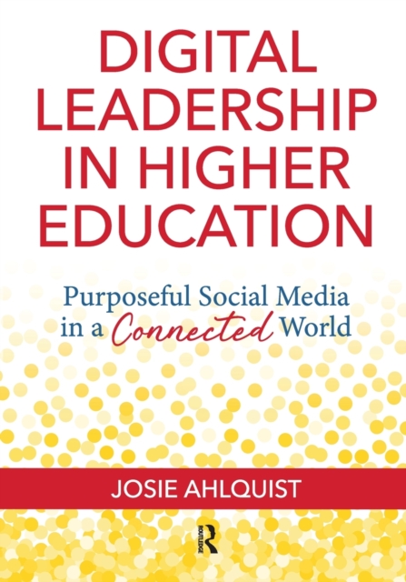 Digital Leadership in Higher Education : Purposeful Social Media in a Connected World, Paperback / softback Book