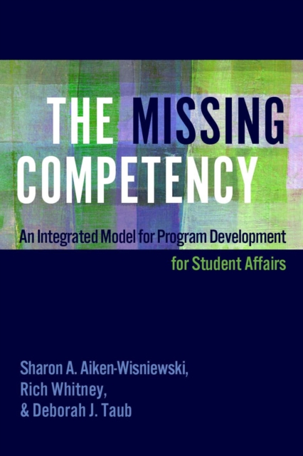 The Missing Competency : An Integrated Model for Program Development for Student Affairs, Hardback Book