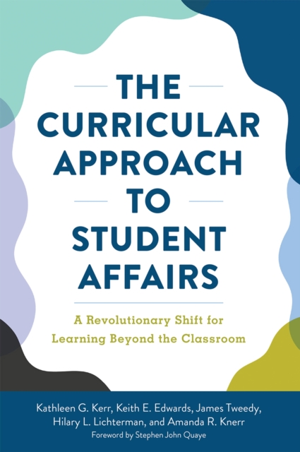 The Curricular Approach to Student Affairs : A Revolutionary Shift for Learning Beyond the Classroom, Hardback Book