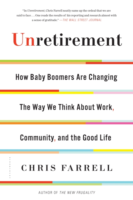 Unretirement : How Baby Boomers are Changing the Way We Think About Work, Community, and the Good Life, EPUB eBook