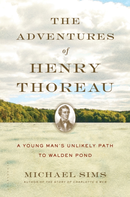The Adventures of Henry Thoreau : A Young Man's Unlikely Path to Walden Pond, EPUB eBook