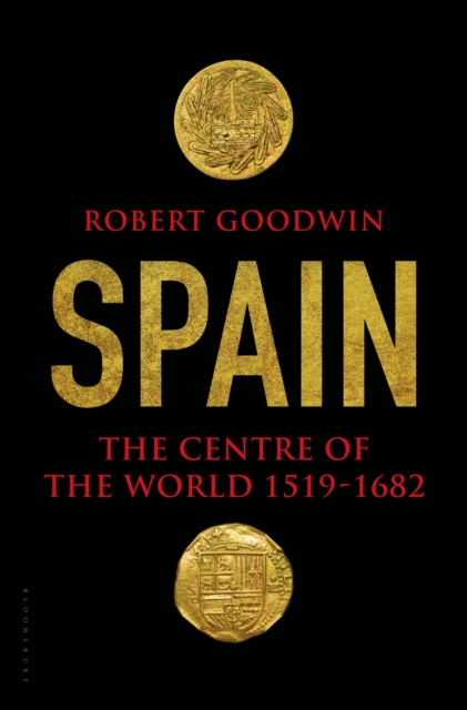 Spain : The Centre of the World 1519-1682, Hardback Book