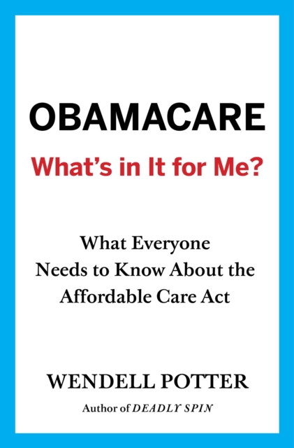 Obamacare: What's in It for Me? : What Everyone Needs to Know About the Affordable Care Act, EPUB eBook