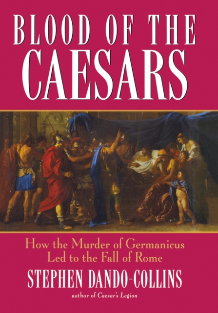 Blood of the Caesars : How the Murder of Germanicus Led to the Fall of Rome, EPUB eBook