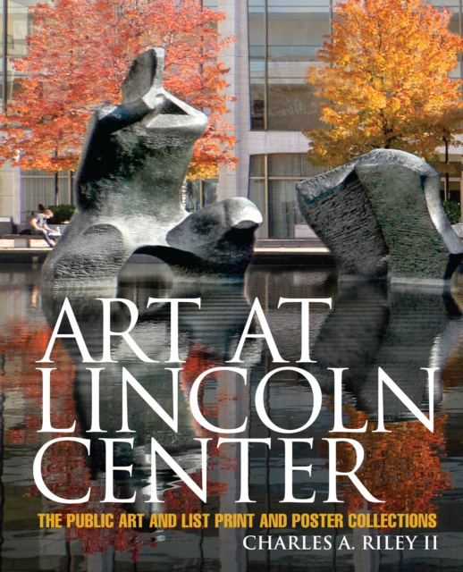 Art at Lincoln Center : The Public Art and List Print and Poster Collections, EPUB eBook