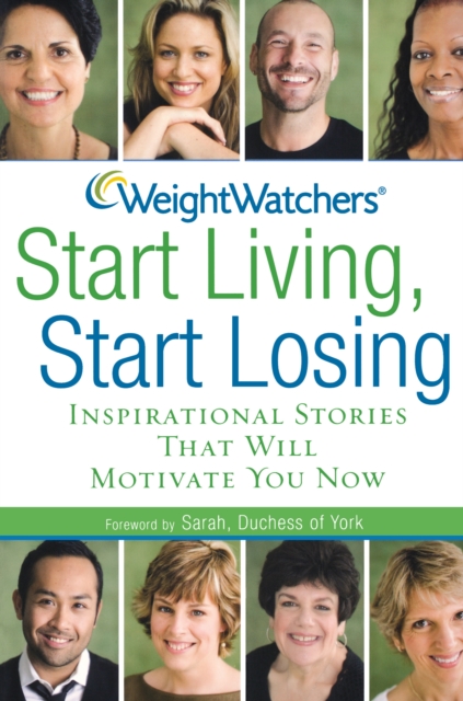 Weight Watchers Start Living, Start Losing : Inspirational Stories That Will Motivate You Now, EPUB eBook