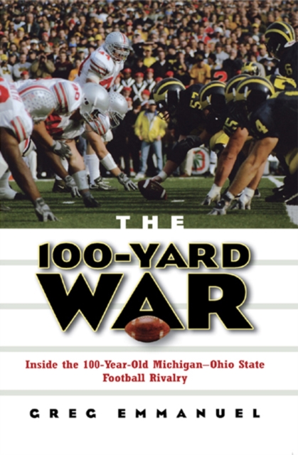 The 100-Yard War : Inside the 100-Year-Old Michigan-Ohio State Football Rivalry, EPUB eBook