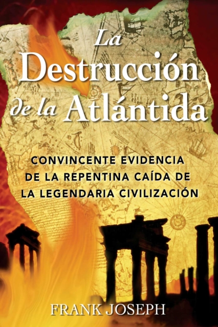 La Destruccion de la Atlantida : Convincente evidencia de la repentina caida de la legendaria civilizacion, EPUB eBook