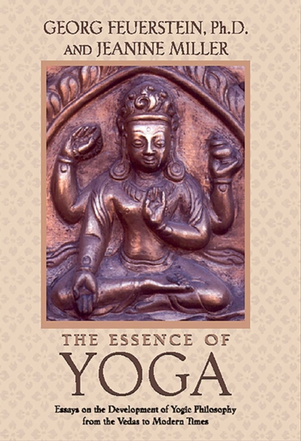 The Essence of Yoga : Essays on the Development of Yogic Philosophy from the Vedas to Modern Times, EPUB eBook