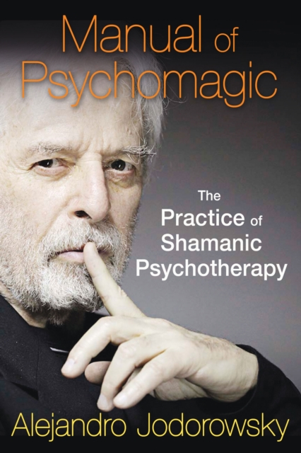 Manual of Psychomagic : The Practice of Shamanic Psychotherapy, Paperback / softback Book