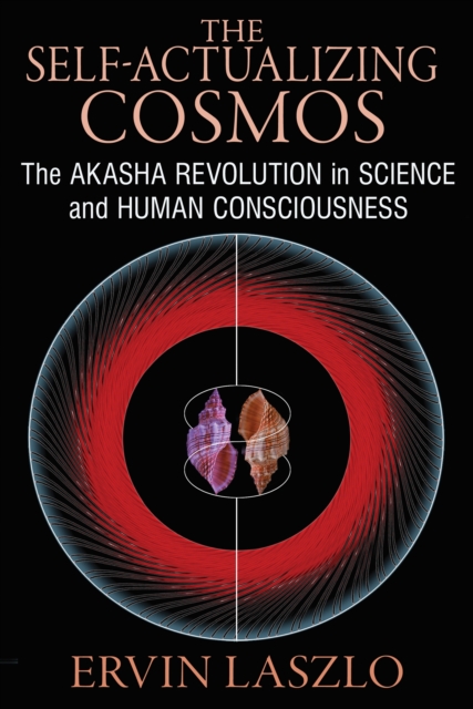 The Self-Actualizing Cosmos : The Akasha Revolution in Science and Human Consciousness, Paperback / softback Book