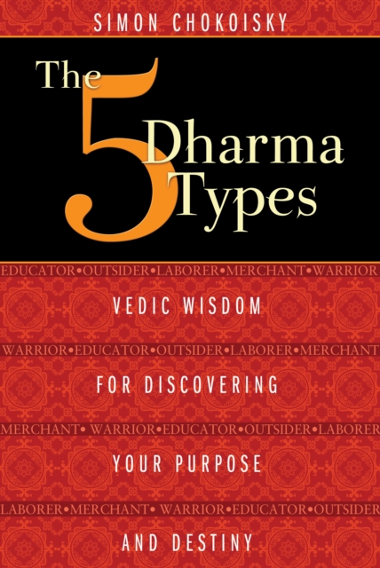 Five Dharma Types : Vedic Wisdom for Discovering Your Purpose and Destiny, Paperback / softback Book