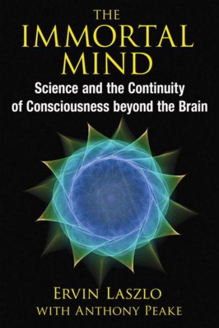 The Immortal Mind : Science and the Continuity of Consciousness beyond the Brain, Paperback / softback Book