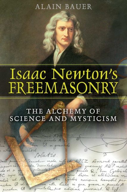 Isaac Newton's Freemasonry : The Alchemy of Science and Mysticism, EPUB eBook